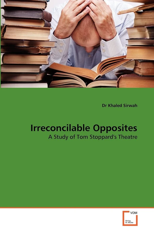 Irreconcilable Opposites: A Study of Tom Stoppard's Theatre