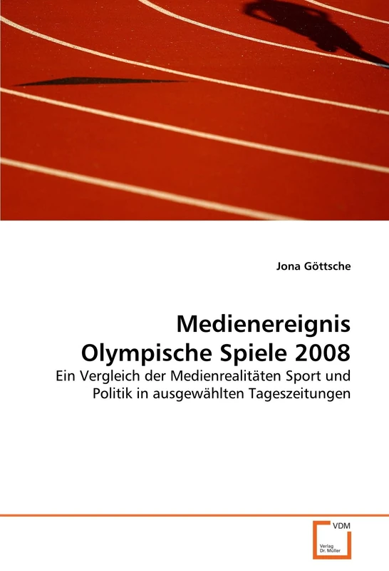 Medienereignis Olympische Spiele 2008: Ein Vergleich der Medienrealitäten Sport und Politik in ausgewählten Tageszeitungen - Image 1