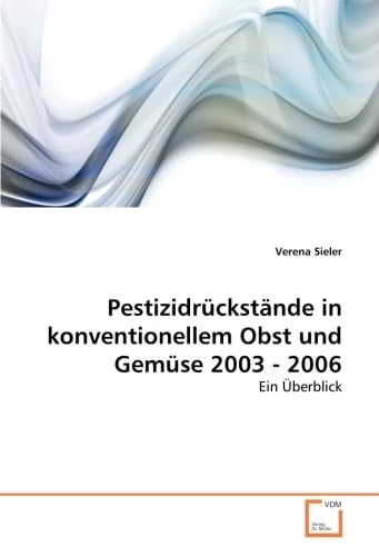 Pestizidrückstände in konventionellem Obst und Gemüse 2003 - 2006: Ein Überblick
