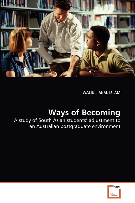 Ways of Becoming: A study of South Asian students' adjustment to an Australian postgraduate environment