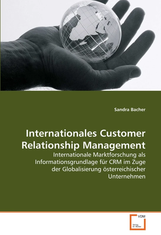 Internationales Customer Relationship Management: Internationale Marktforschung als Informationsgrundlage für CRM im Zuge der Globalisierung österreichischer Unternehmen