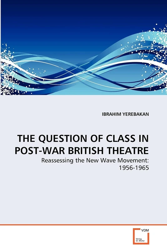THE QUESTION OF CLASS IN POST-WAR BRITISH THEATRE: Reassessing the New Wave Movement: 1956-1965 - Image 1