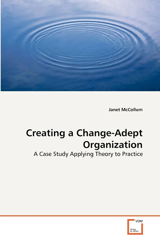 Creating a Change-Adept Organization: A Case Study Applying Theory to Practice