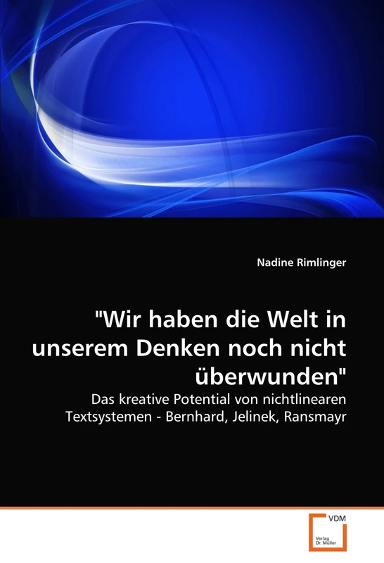 "Wir haben die Welt in unserem Denken noch nicht überwunden": Das kreative Potential von nichtlinearen Textsystemen - Bernhard, Jelinek, Ransmayr - Image 1