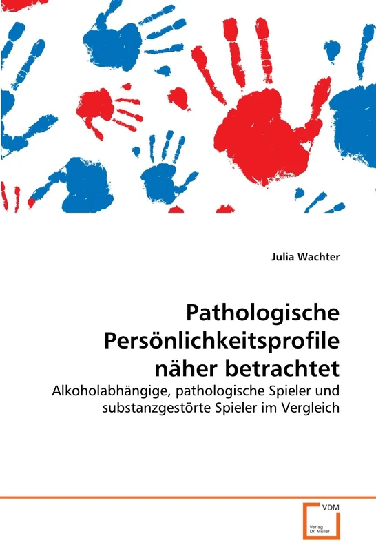 Pathologische Persönlichkeitsprofile näher betrachtet: Alkoholabhängige, pathologische Spieler und substanzgestörte Spieler im Vergleich