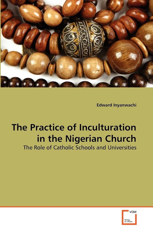 The Practice of Inculturation in the Nigerian Church: The Role of Catholic Schools and Universities