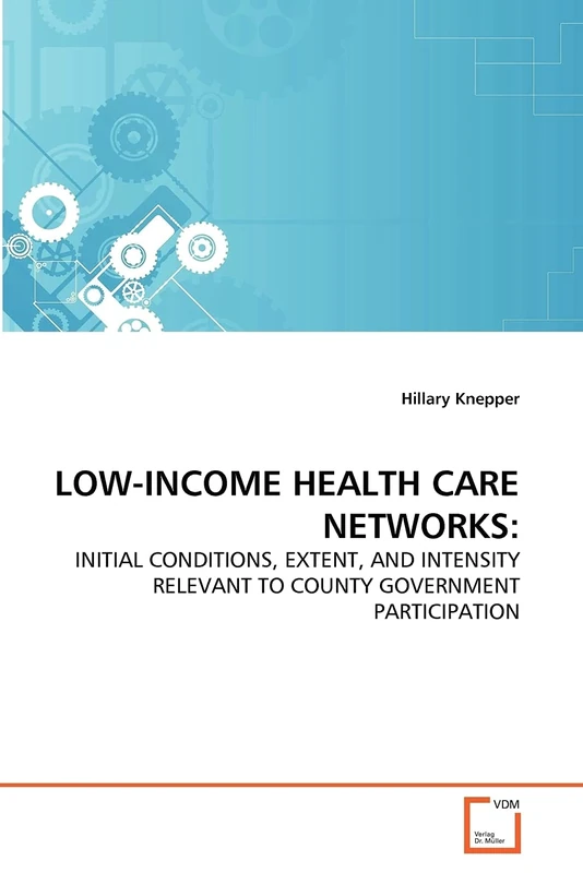 LOW-INCOME HEALTH CARE NETWORKS:: INITIAL CONDITIONS, EXTENT, AND INTENSITY RELEVANT TO COUNTY GOVERNMENT PARTICIPATION