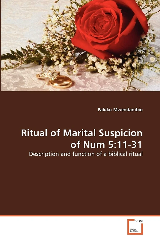 Ritual of Marital Suspicion of Num 5:11-31: Description and function of a biblical ritual