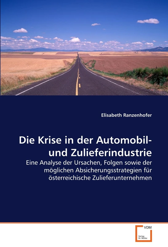 Die Krise in der Automobil- und Zulieferindustrie: Eine Analyse der Ursachen, Folgen sowie der möglichen Absicherungsstrategien für österreichische Zulieferunternehmen - Image 1