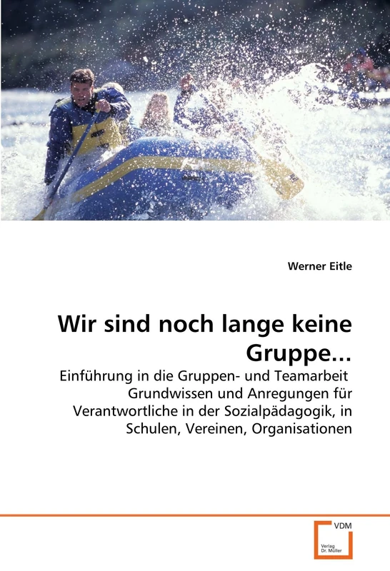 Wir sind noch lange keine Gruppe...: Einführung in die Gruppen- und Teamarbeit Grundwissen und Anregungen für Verantwortliche in der Sozialpädagogik, in Schulen, Vereinen, Organisationen
