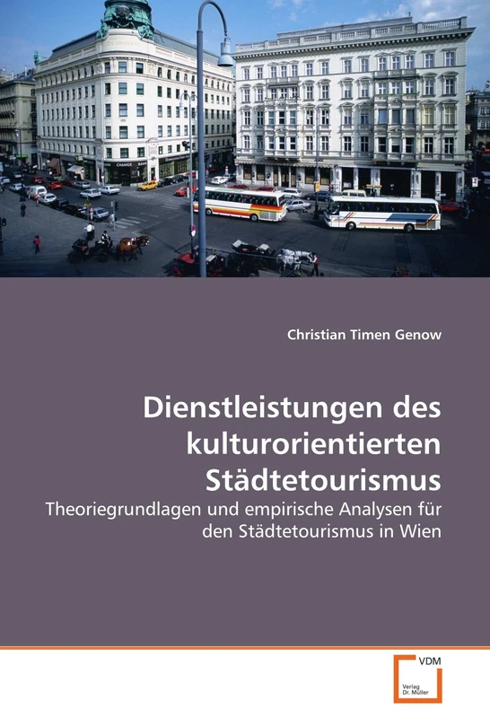 Dienstleistungen des kulturorientierten Städtetourismus: Theoriegrundlagen und empirische Analysen für den Städtetourismus in Wien