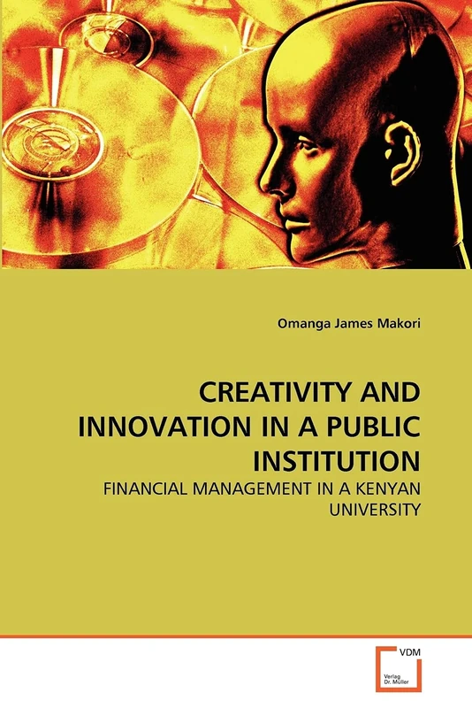 CREATIVITY AND INNOVATION IN A PUBLIC INSTITUTION: FINANCIAL MANAGEMENT IN A KENYAN UNIVERSITY
