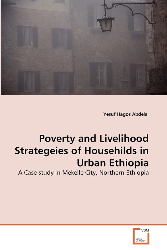 Poverty and Livelihood Strategeies of Househilds in Urban Ethiopia: A Case study in Mekelle City, Northern Ethiopia