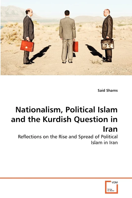 Nationalism, Political Islam and the Kurdish Question in Iran: Reflections on the Rise and Spread of Political Islam in Iran