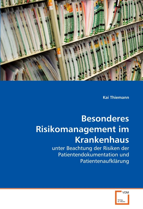 Besonderes Risikomanagement im Krankenhaus: unter Beachtung der Risiken der Patientendokumentation und Patientenaufklärung