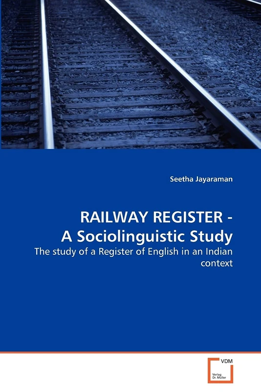 RAILWAY REGISTER - A Sociolinguistic Study: The study of a Register of English in an Indian context