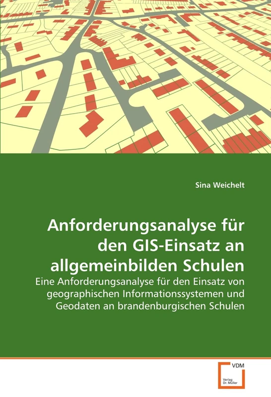 Anforderungsanalyse für den GIS-Einsatz an allgemeinbilden Schulen: Eine Anforderungsanalyse für den Einsatz von geographischen Informationssystemen und Geodaten an brandenburgischen Schulen