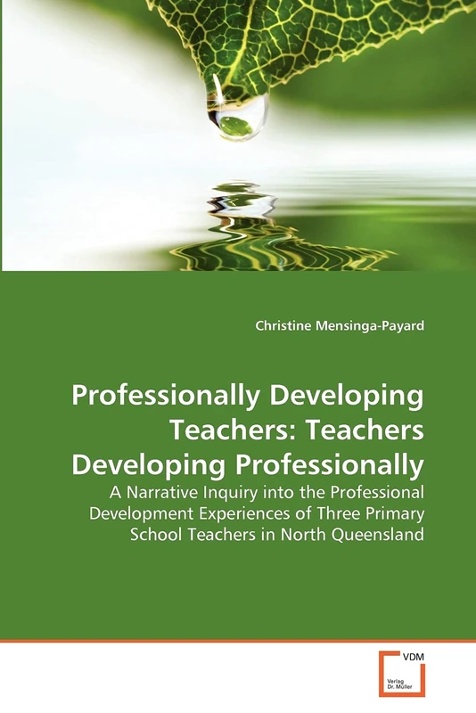 Professionally Developing Teachers: Teachers Developing Professionally: A Narrative Inquiry into the Professional Development Experiences of Three Primary School Teachers in North Queensland