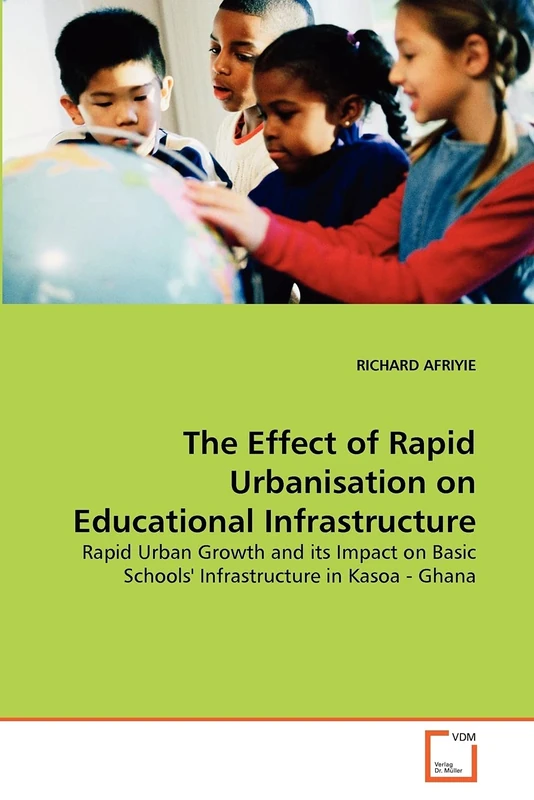 The Effect of Rapid Urbanisation on Educational Infrastructure: Rapid Urban Growth and its Impact on Basic Schools' Infrastructure in Kasoa - Ghana