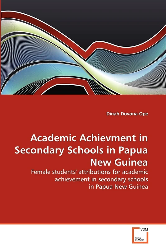 Academic Achievment in Secondary Schools in Papua New Guinea: Female students' attributions for academic achievement in secondary schools in Papua New Guinea
