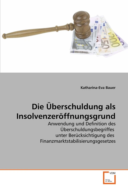 Die Überschuldung als Insolvenzeröffnungsgrund: Anwendung und Definition des Überschuldungsbegriffes unter Berücksichtigung des Finanzmarktstabilisierungsgesetzes - Image 1