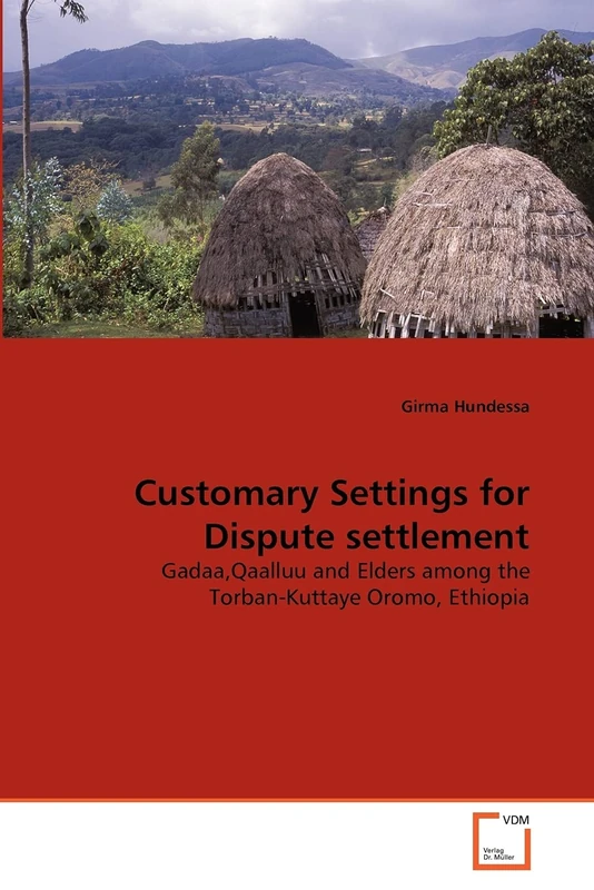 Customary Settings for Dispute settlement: Gadaa,Qaalluu and Elders among the Torban-Kuttaye Oromo, Ethiopia