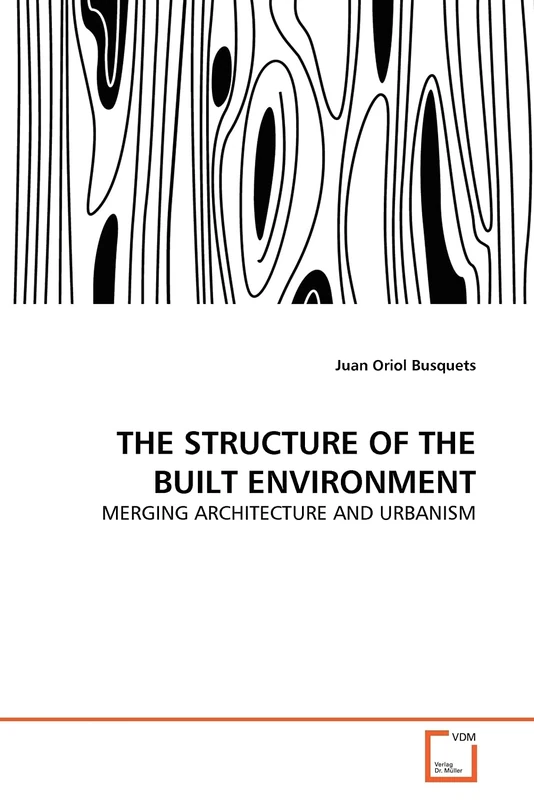 THE STRUCTURE OF THE BUILT ENVIRONMENT: MERGING ARCHITECTURE AND URBANISM