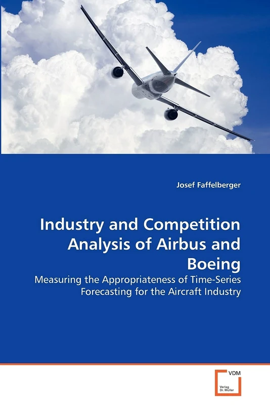 Industry and Competition Analysis of Airbus and Boeing: Measuring the Appropriateness of Time-Series Forecasting for the Aircraft Industry