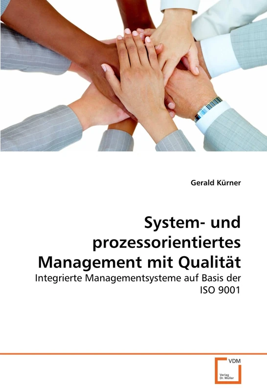 System- und prozessorientiertes Management mit Qualität: Integrierte Managementsysteme auf Basis der ISO 9001