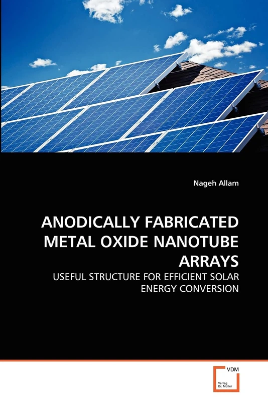 ANODICALLY FABRICATED METAL OXIDE NANOTUBE ARRAYS: USEFUL STRUCTURE FOR EFFICIENT SOLAR ENERGY CONVERSION