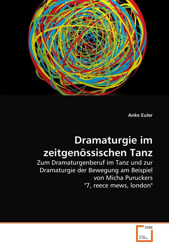 Dramaturgie im zeitgenössischen Tanz: Zum Dramaturgenberuf im Tanz und zur Dramaturgie der Bewegung am Beispiel von Micha Puruckers "7, reece mews, london" - Image 1