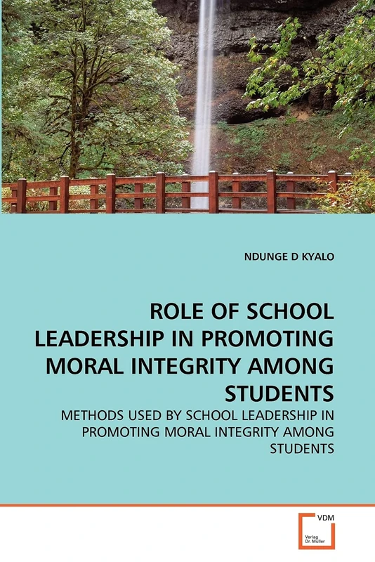 ROLE OF SCHOOL LEADERSHIP IN PROMOTING MORAL INTEGRITY AMONG STUDENTS: METHODS USED BY SCHOOL LEADERSHIP IN PROMOTING MORAL INTEGRITY AMONG STUDENTS