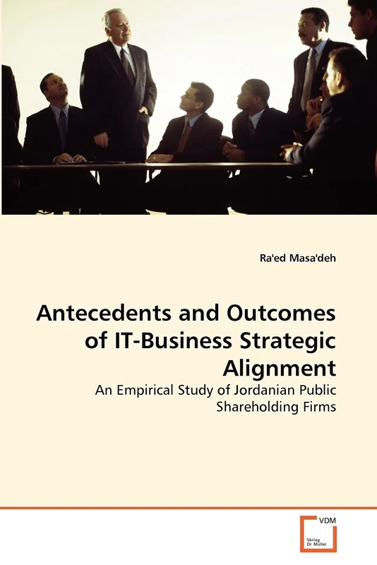 Antecedents and Outcomes of IT-Business Strategic Alignment: An Empirical Study of Jordanian Public Shareholding Firms