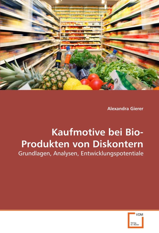 Kaufmotive bei Bio-Produkten von Diskontern: Grundlagen, Analysen, Entwicklungspotentiale