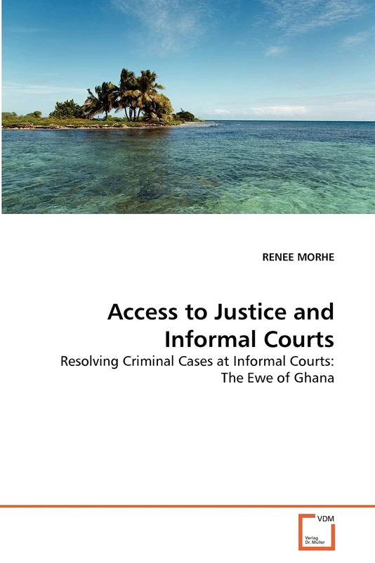 Access to Justice and Informal Courts: Resolving Criminal Cases at Informal Courts: The Ewe of Ghana