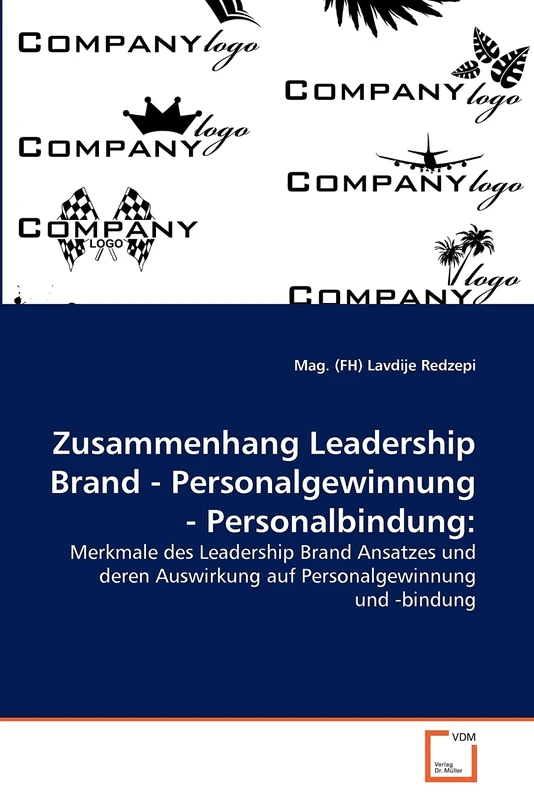 Zusammenhang Leadership Brand - Personalgewinnung - Personalbindung:: Merkmale des Leadership Brand Ansatzes und deren Auswirkung auf Personalgewinnung und -bindung