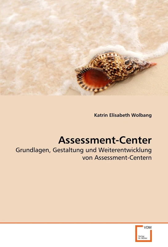 Assessment-Center: Grundlagen, Gestaltung und Weiterentwicklung von Assessment-Centern