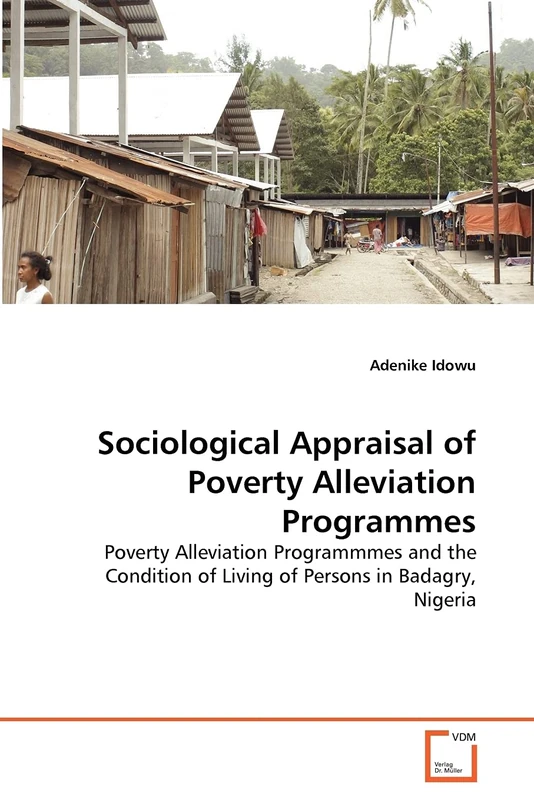 Sociological Appraisal of Poverty Alleviation Programmes: Poverty Alleviation Programmmes and the Condition of Living of Persons in Badagry, Nigeria