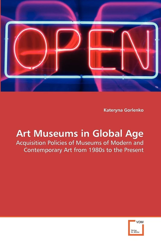 Art Museums in Global Age: Acquisition Policies of Museums of Modern and Contemporary Art from 1980s to the Present