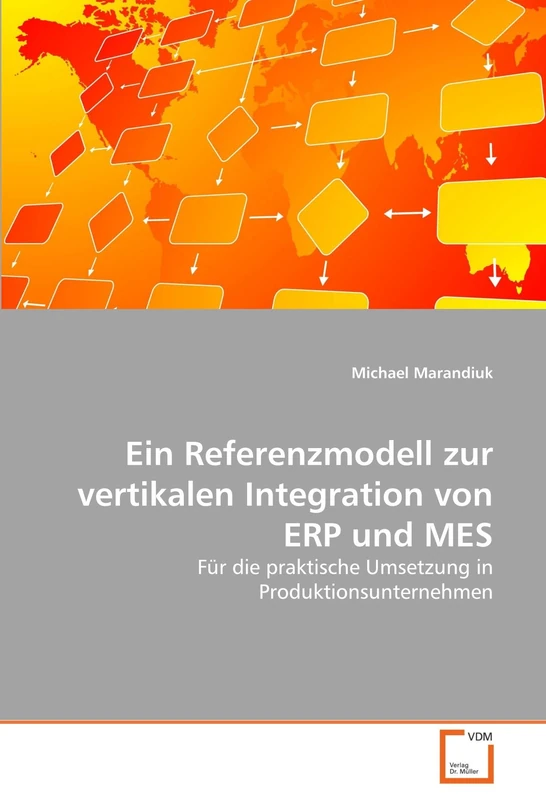 Ein Referenzmodell zur vertikalen Integration von ERP und MES: Für die praktische Umsetzung in Produktionsunternehmen