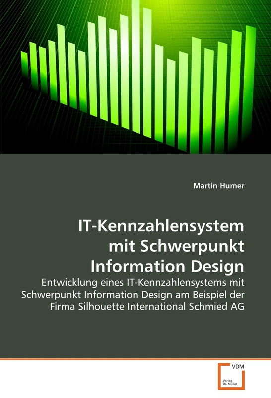 IT-Kennzahlensystem mit Schwerpunkt Information Design: Entwicklung eines IT-Kennzahlensystems mit Schwerpunkt Information Design am Beispiel der Firma Silhouette International Schmied AG