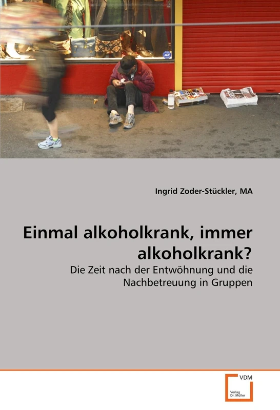 Einmal alkoholkrank, immer alkoholkrank?: Die Zeit nach der Entwöhnung und die Nachbetreuung in Gruppen - Image 1