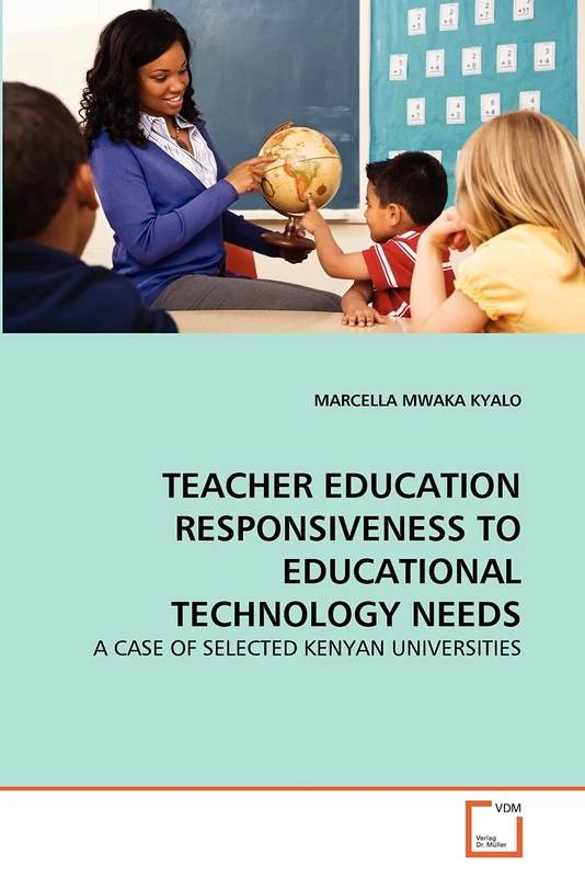 TEACHER EDUCATION RESPONSIVENESS TO EDUCATIONAL TECHNOLOGY NEEDS: A CASE OF SELECTED KENYAN UNIVERSITIES