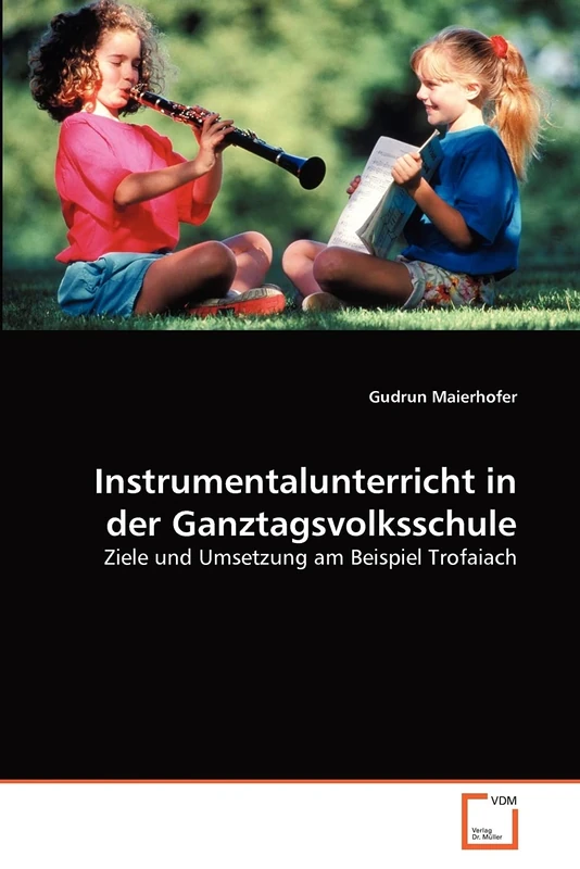 Instrumentalunterricht in der Ganztagsvolksschule: Ziele und Umsetzung am Beispiel Trofaiach