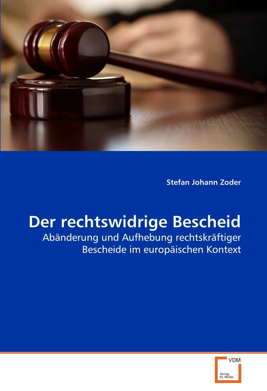 Der rechtswidrige Bescheid: Abänderung und Aufhebung rechtskräftiger Bescheide im europäischen Kontext
