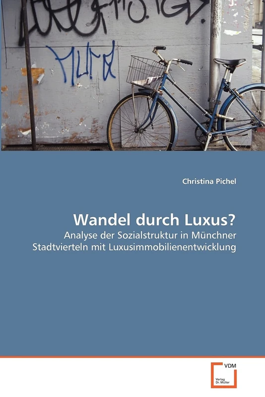 Wandel durch Luxus?: Analyse der Sozialstruktur in Münchner Stadtvierteln mit Luxusimmobilienentwicklung