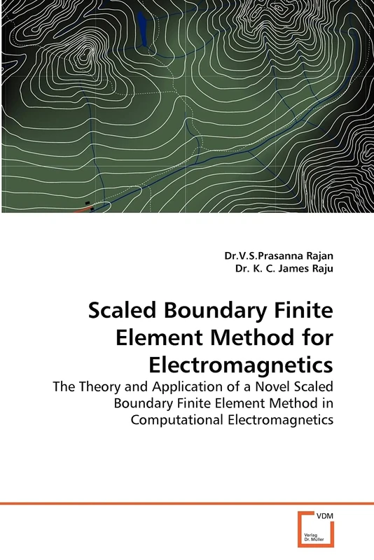 Scaled Boundary Finite Element Method for Electromagnetics: The Theory and Application of a Novel Scaled Boundary Finite Element Method in Computational Electromagnetics