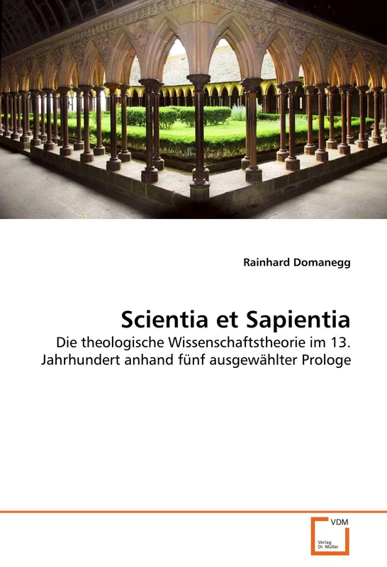 Scientia et Sapientia: Die theologische Wissenschaftstheorie im 13. Jahrhundert anhand fünf ausgewählter Prologe - Image 1