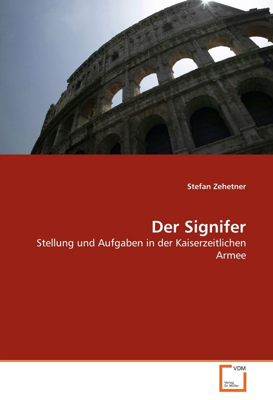 Der Signifer: Stellung und Aufgaben in der Kaiserzeitlichen Armee