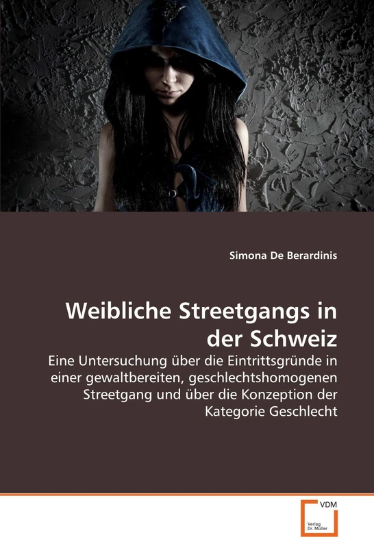Weibliche Streetgangs in der Schweiz: Eine Untersuchung über die Eintrittsgründe in einer gewaltbereiten, geschlechtshomogenen Streetgang und über die Konzeption der Kategorie Geschlecht - Image 1